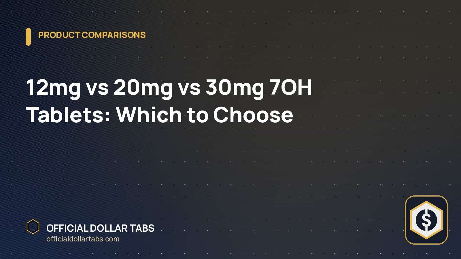 12mg vs 20mg vs 30mg 7OH Tablets: Which to Choose