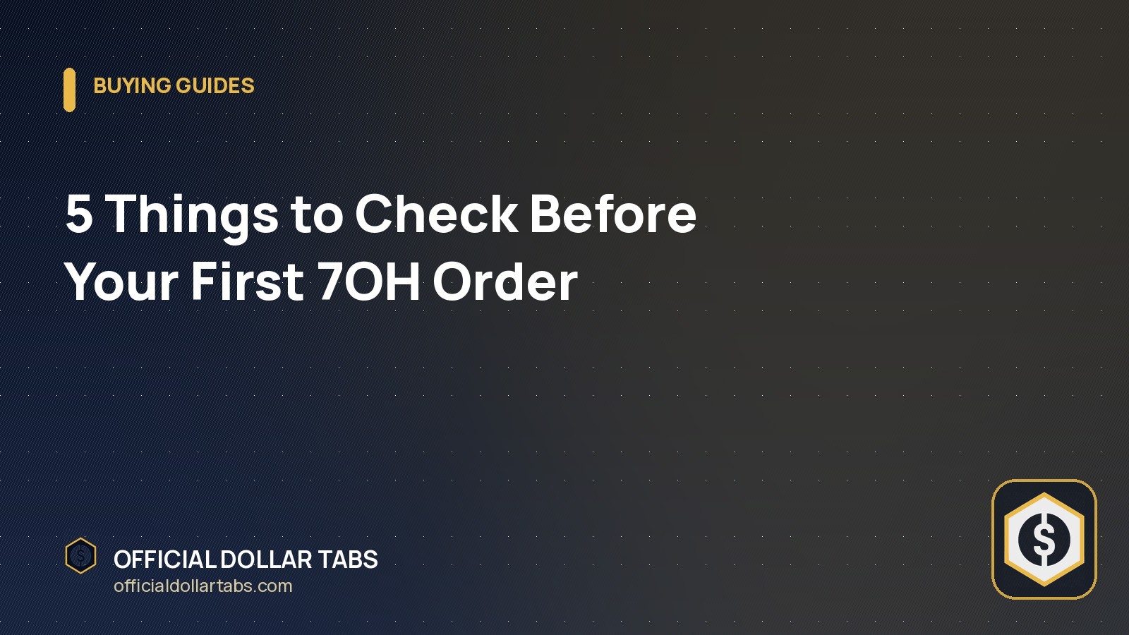 5 Things to Check Before Your First 7OH Order
