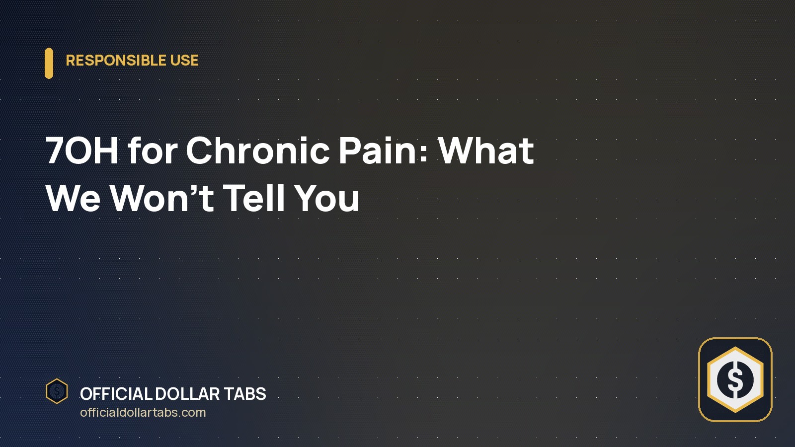 7OH for Chronic Pain: What We Won’t Tell You
