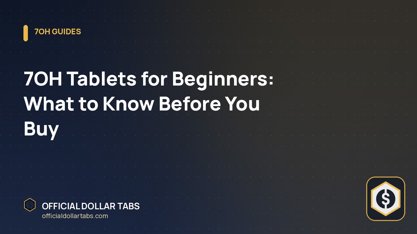 7OH Tablets for Beginners: What to Know Before You Buy - Official Dollar Tabs