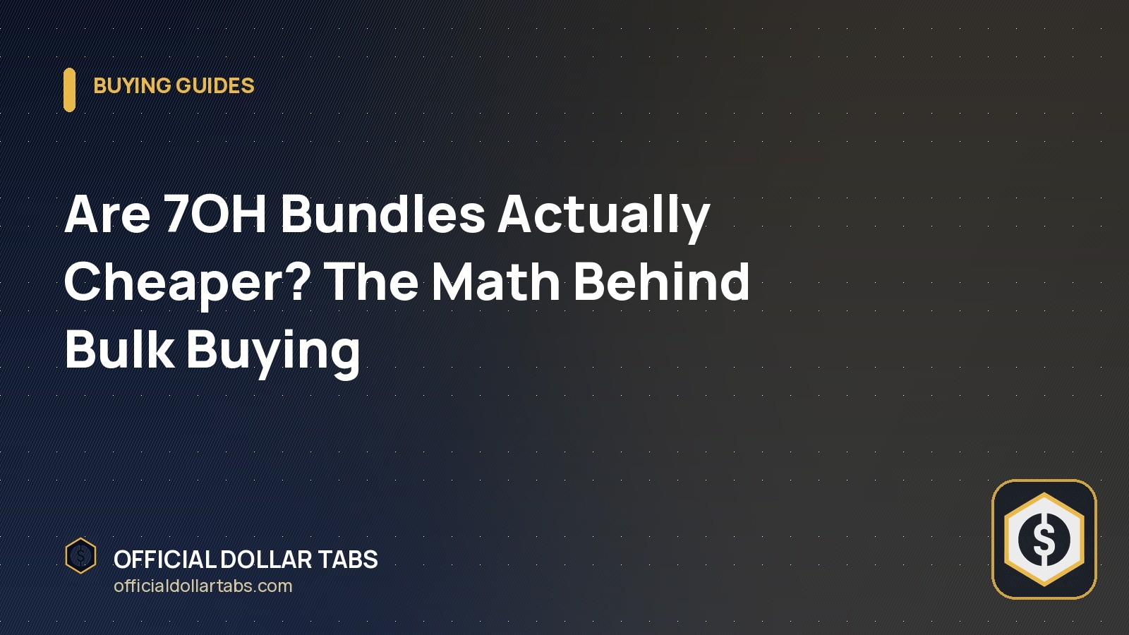 Are 7OH Bundles Actually Cheaper? The Math Behind Bulk Buying - Official Dollar Tabs