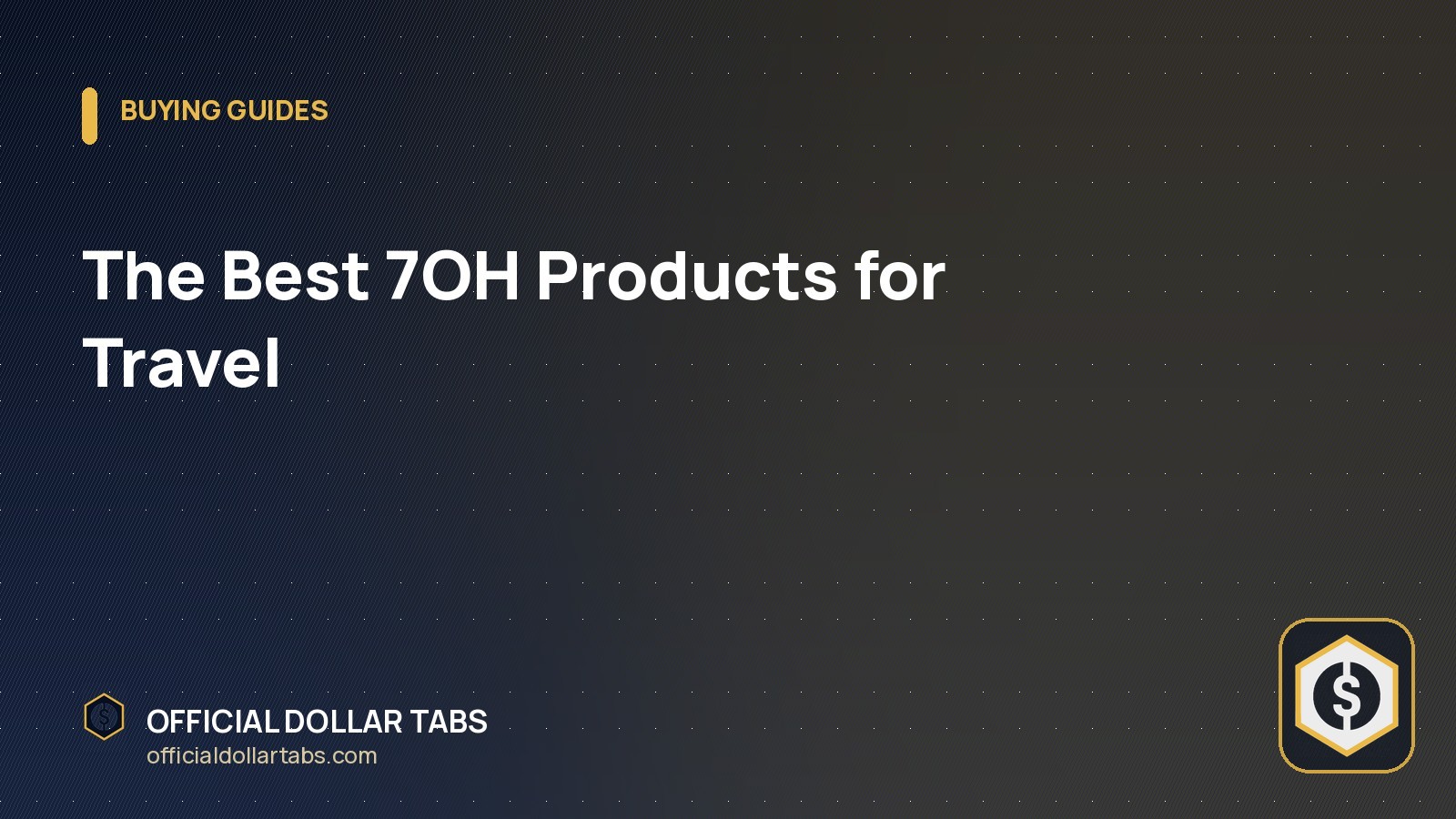 The Best 7OH Products for Travel - Official Dollar Tabs