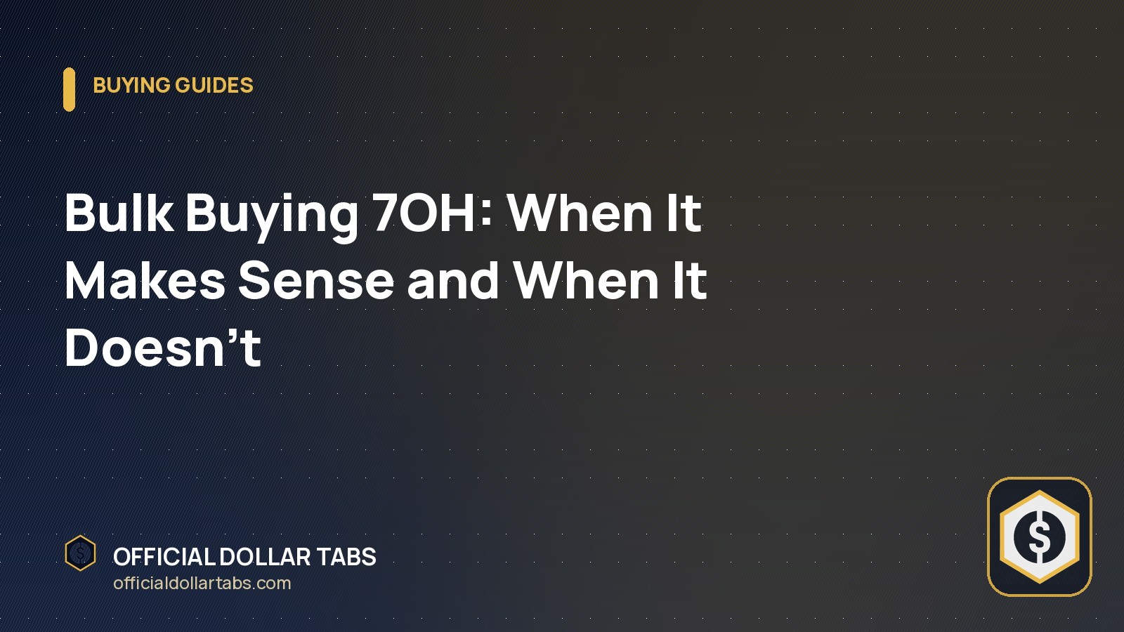 Bulk Buying 7OH: When It Makes Sense and When It Doesn't - Official Dollar Tabs