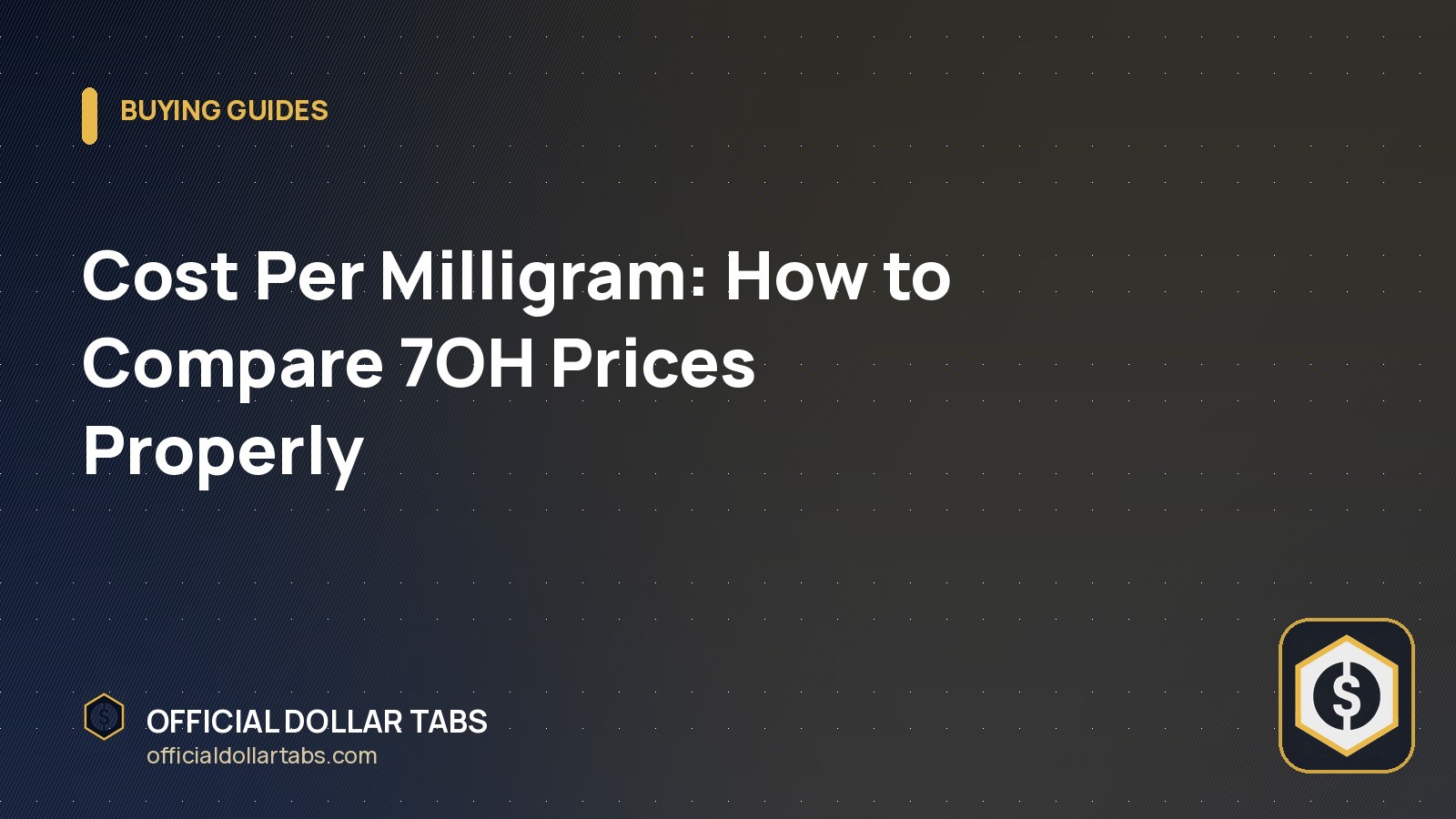 Cost Per Milligram: How to Compare 7OH Prices Properly - Official Dollar Tabs