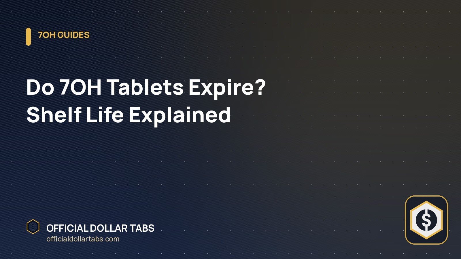 Do 7OH Tablets Expire? Shelf Life Explained - Official Dollar Tabs