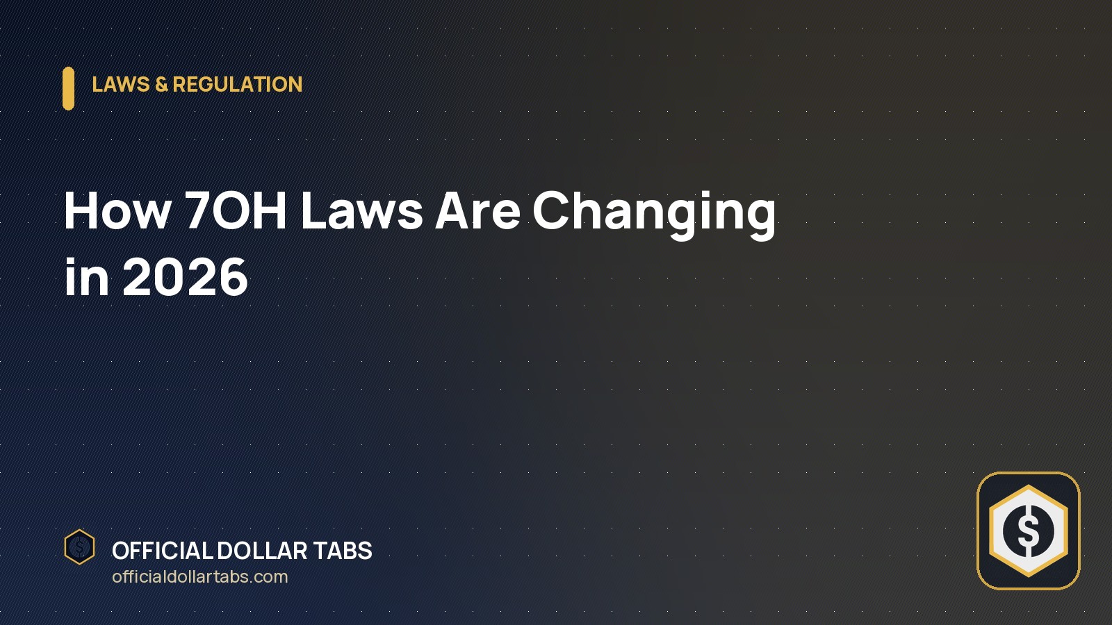 How 7OH Laws Are Changing in 2026 - Official Dollar Tabs