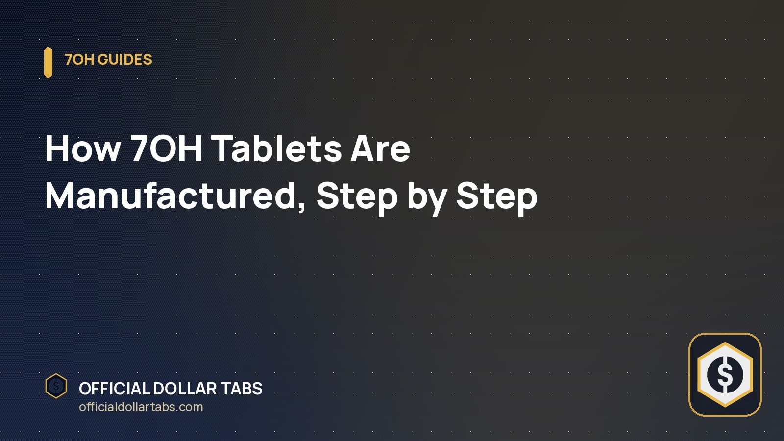 How 7OH Tablets Are Manufactured, Step by Step