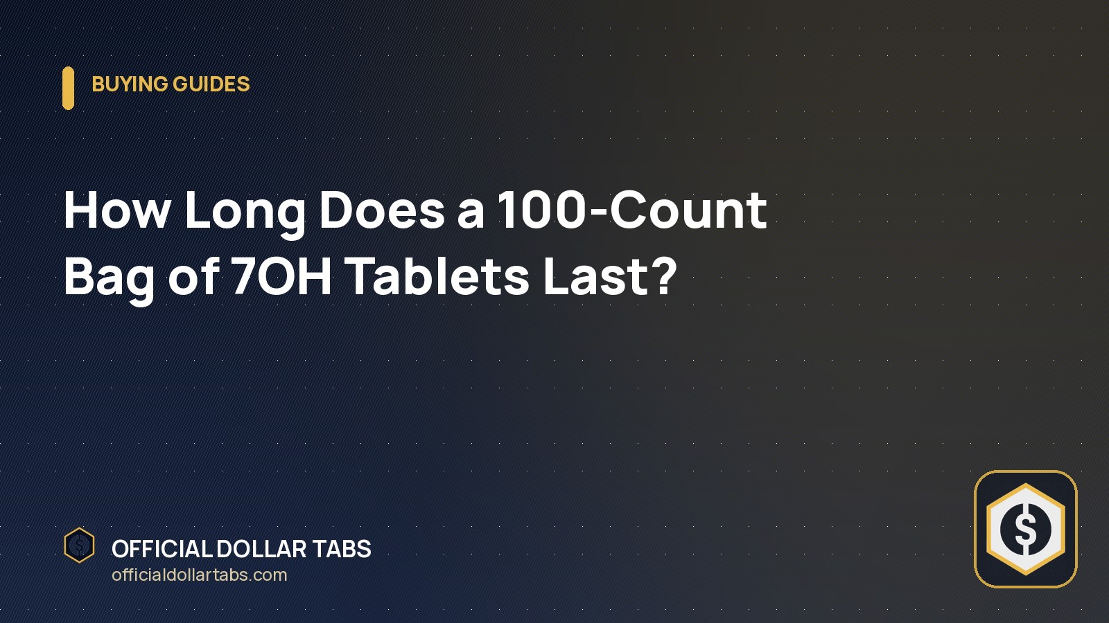 How Long Does a 100-Count Bag of 7OH Tablets Last? - Official Dollar Tabs