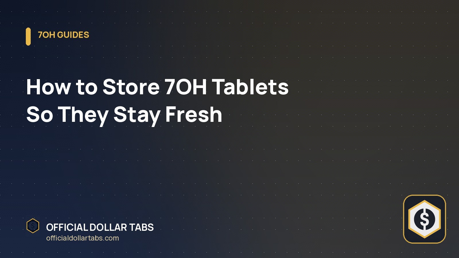 How to Store 7OH Tablets So They Stay Fresh
