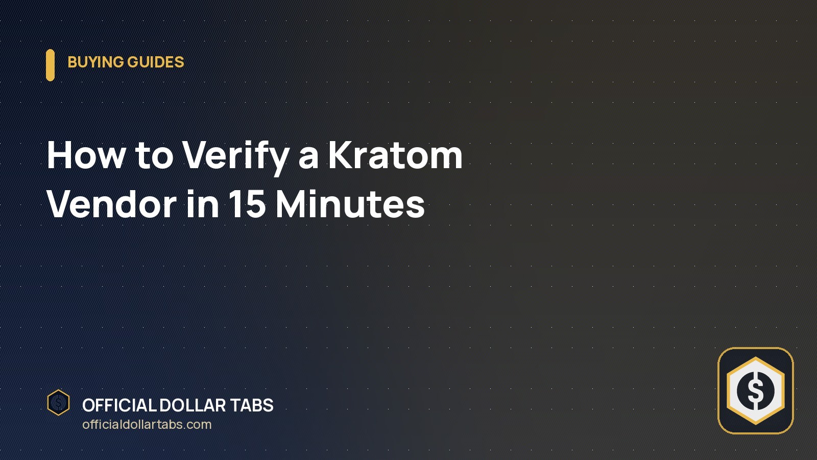 How to Verify a Kratom Vendor in 15 Minutes - Official Dollar Tabs