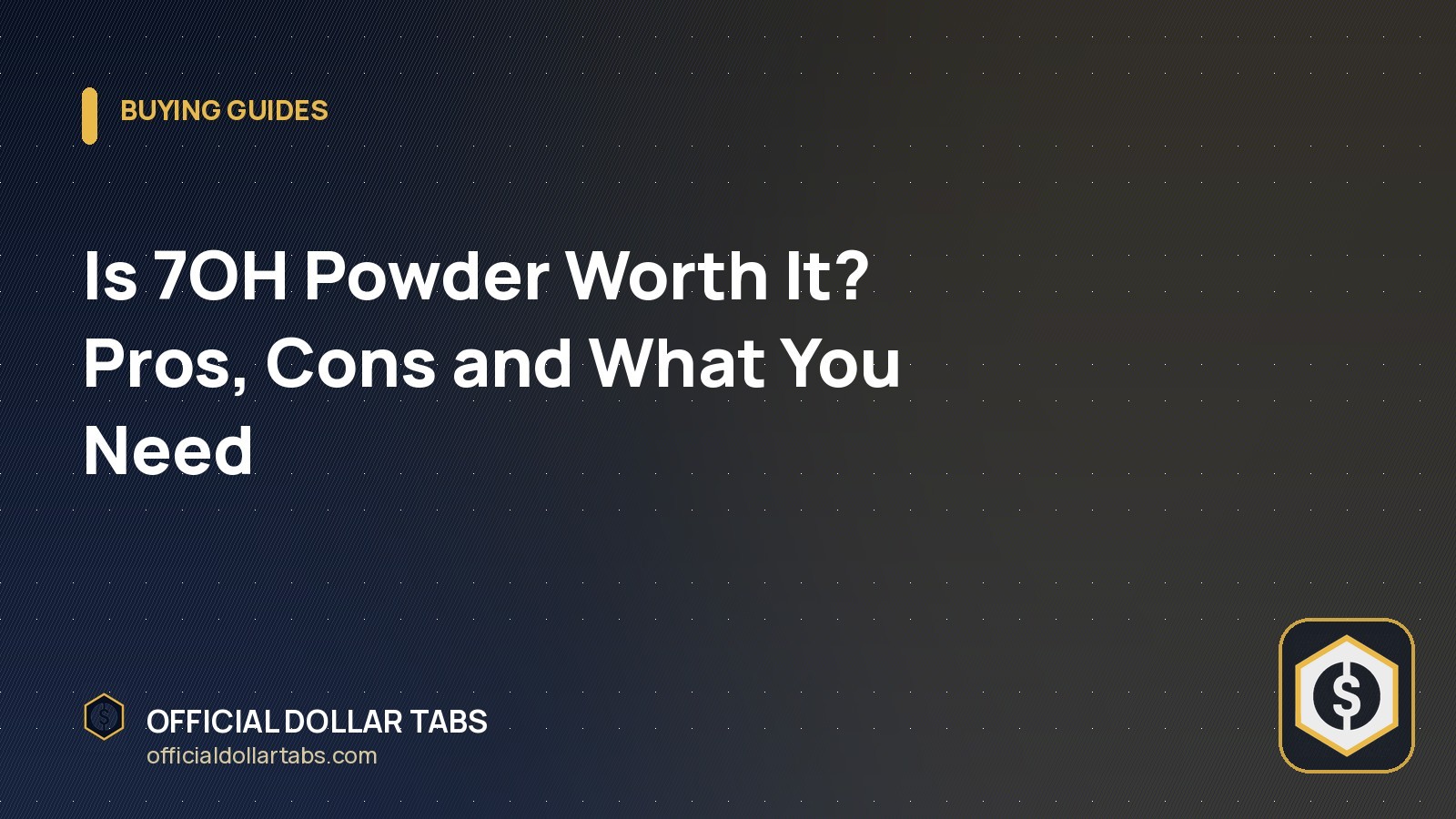 Is 7OH Powder Worth It? Pros, Cons and What You Need - Official Dollar Tabs