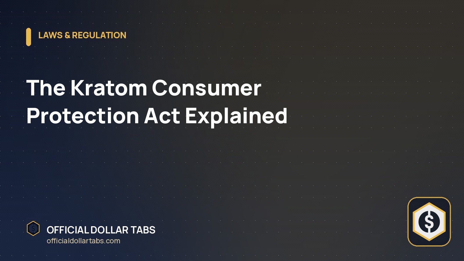The Kratom Consumer Protection Act Explained - Official Dollar Tabs