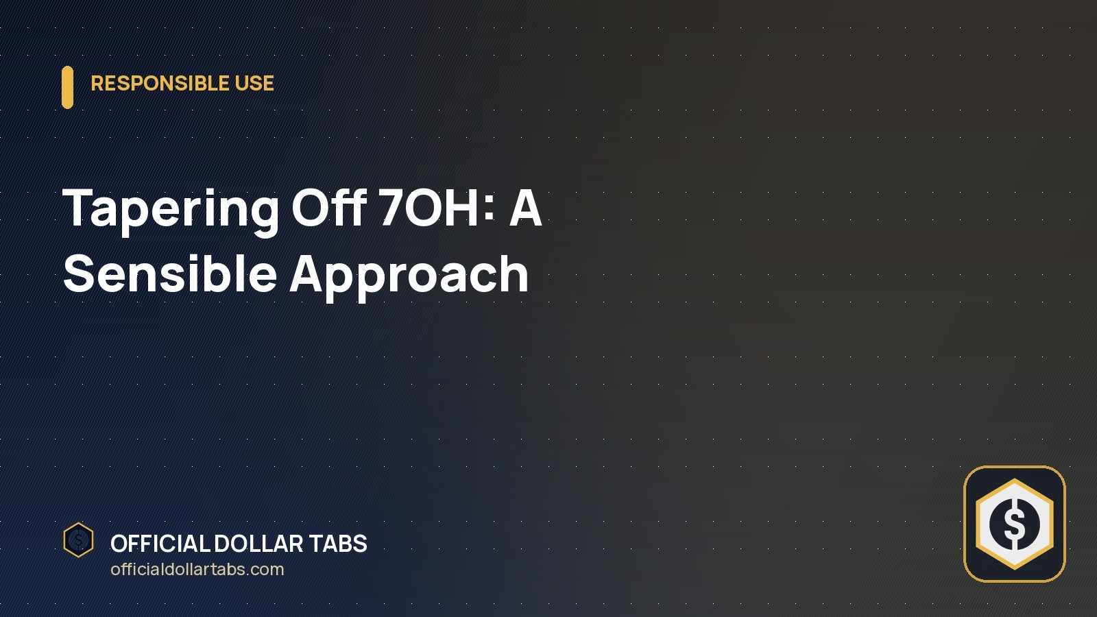 Tapering Off 7OH: A Sensible Approach