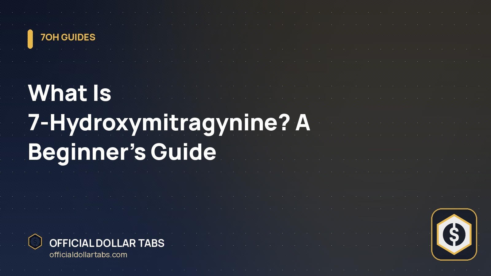 What Is 7-Hydroxymitragynine? A Beginner's Guide - Official Dollar Tabs