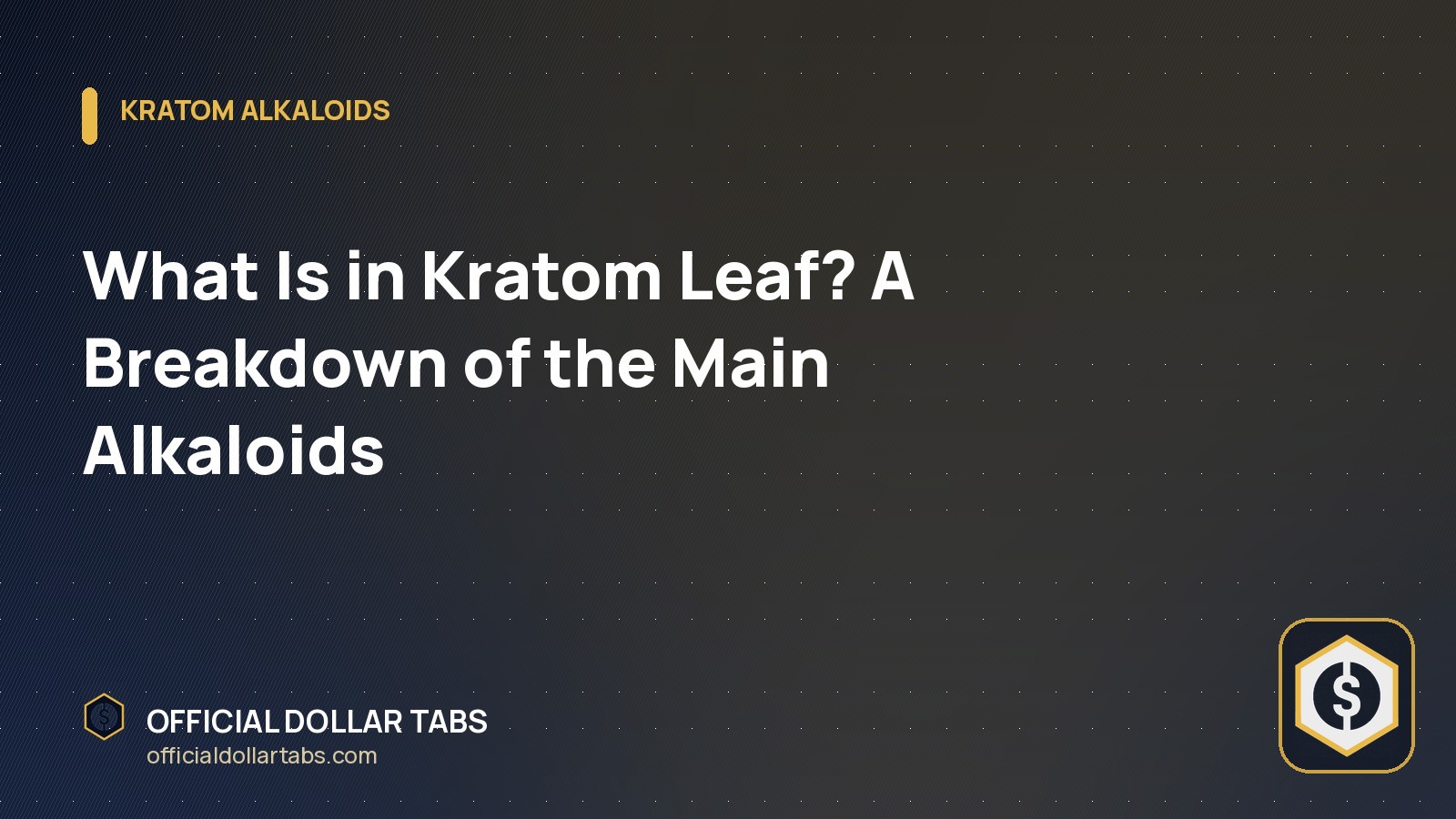 What Is in Kratom Leaf? A Breakdown of the Main Alkaloids