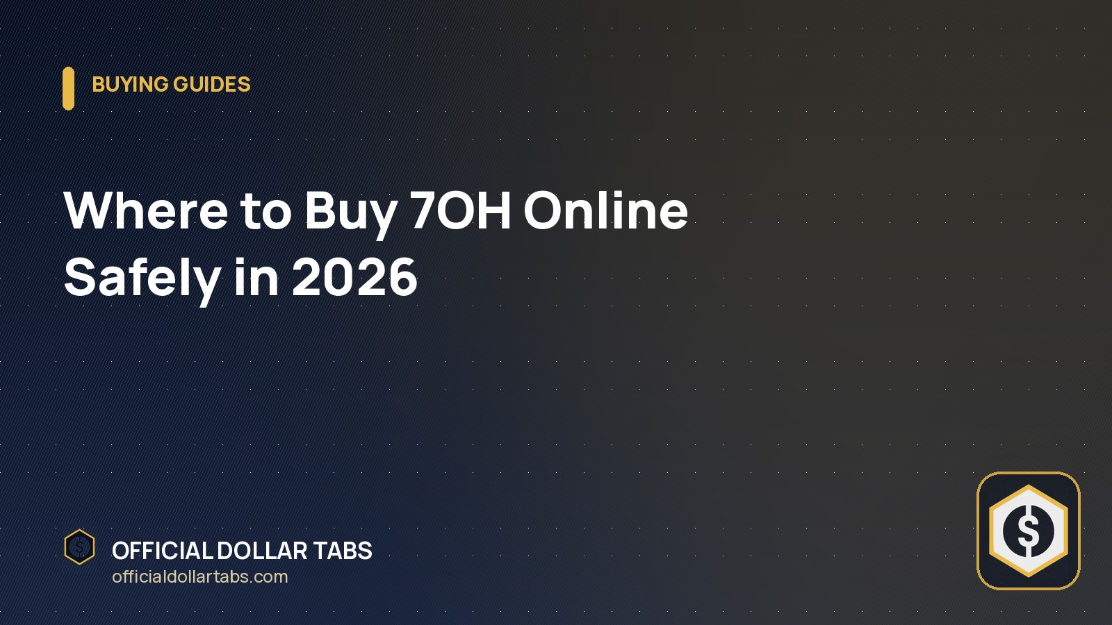 Where to Buy 7OH Online Safely in 2026 - Official Dollar Tabs